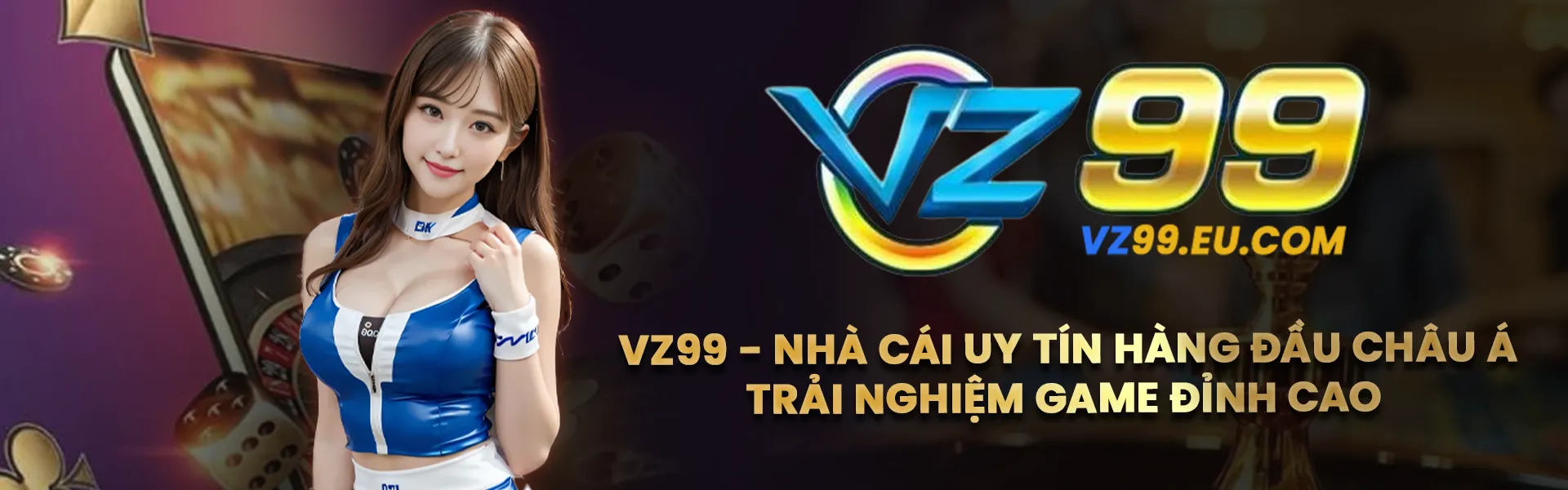 VZ99 - Nhà cái uy tín hàng đầu Châu Á - Trải nghiệm game đỉnh cao