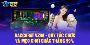 Baccarat VZ99 - Quy Tắc Cược Và Mẹo Chơi Chắc Thắng 99%