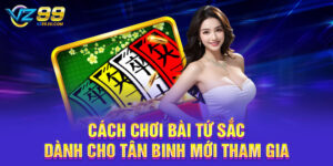 Cách Chơi Bài Tứ Sắc Dành Cho Tân Binh Mới Tham Gia