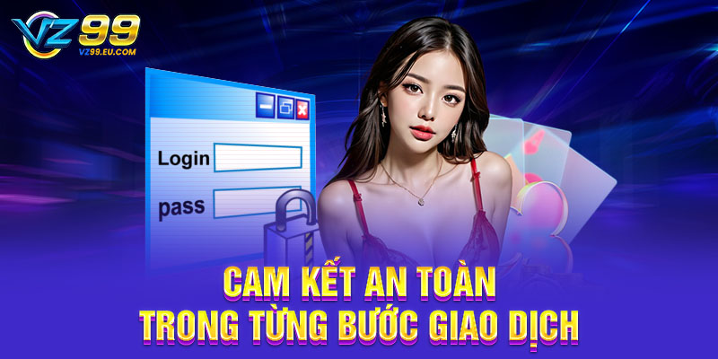 Cam kết an toàn trong từng bước giao dịch