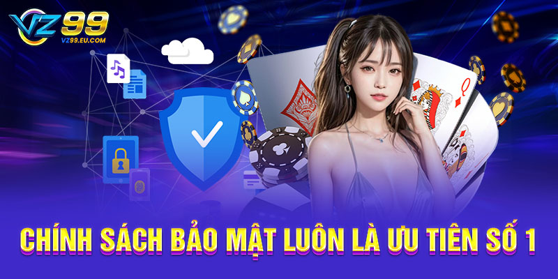 Chính sách bảo mật VZ99 luôn là ưu tiên số 1