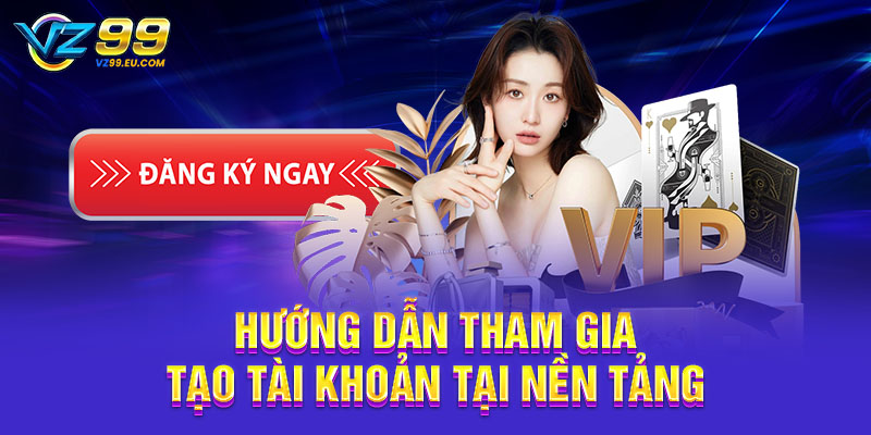 Hướng dẫn tham gia tạo tài khoản tại nền tảng