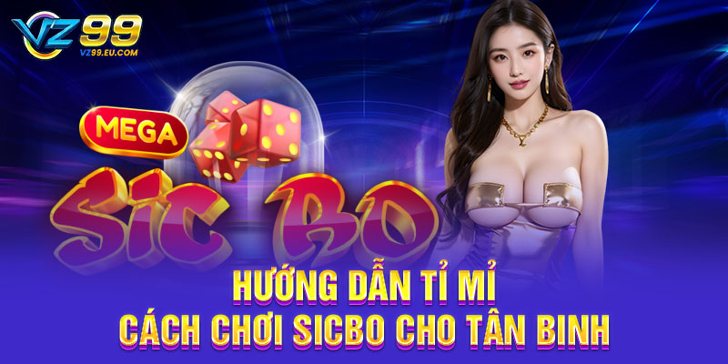Hướng dẫn tỉ mỉ cách chơi Sicbo cho tân binh