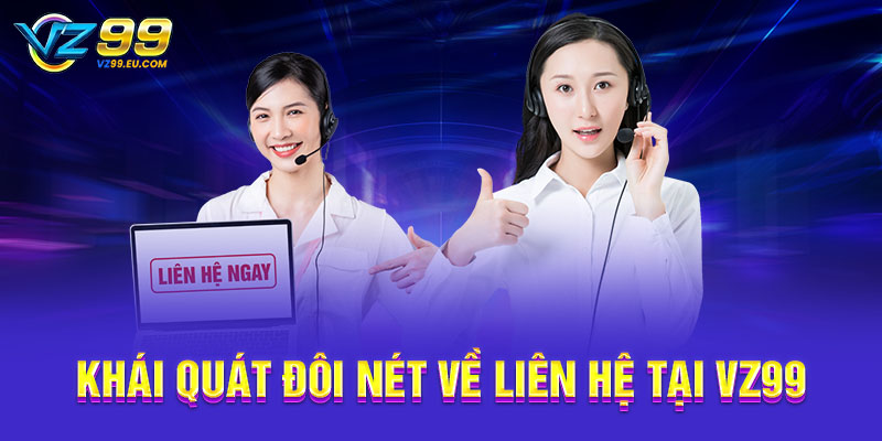 Khái quát đôi nét về liên hệ tại VZ99