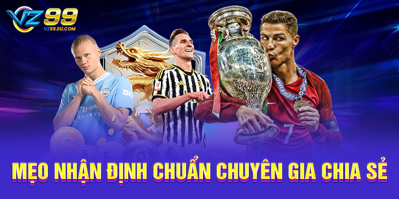 Mẹo nhận định chuẩn chuyên gia chia sẻ