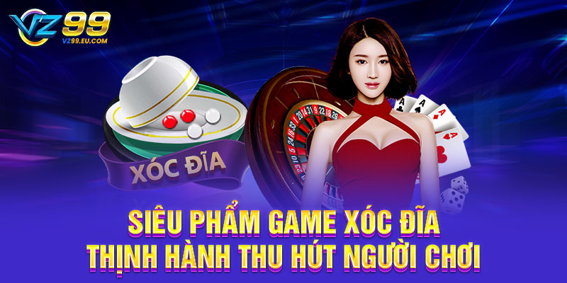 Siêu phẩm game Xóc Đĩa thịnh hành thu hút người chơi
