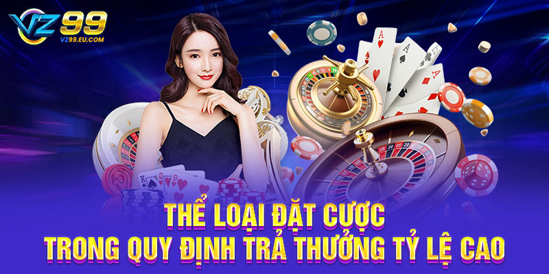 Thể loại đặt cược trong quy định trả thưởng tỷ lệ cao