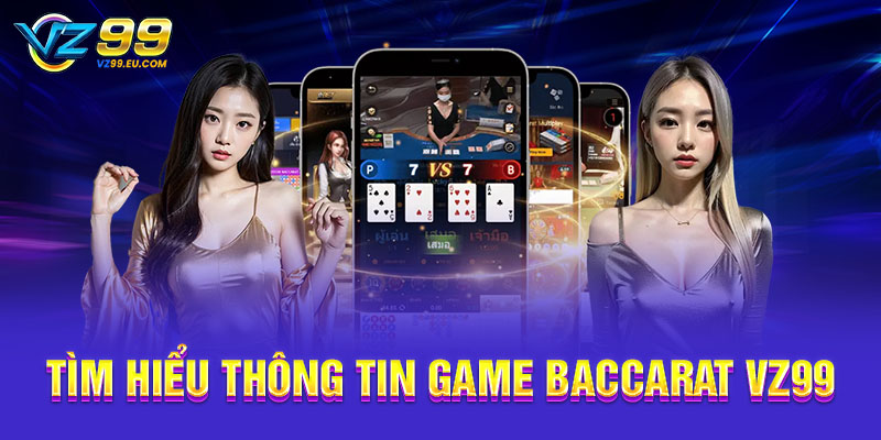 Tìm hiểu thông tin game Baccarat VZ99