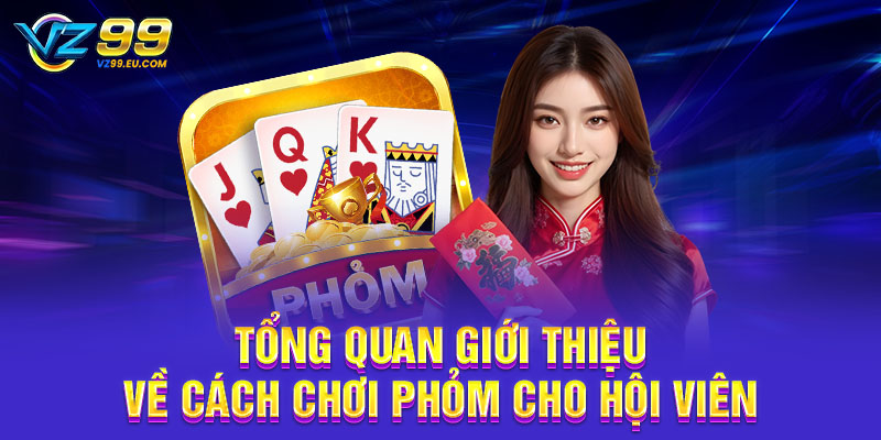 Tổng quan giới thiệu về cách chơi phỏm cho hội viên