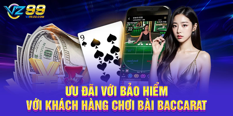 Ưu đãi với bảo hiểm với khách hàng chơi bài Baccarat